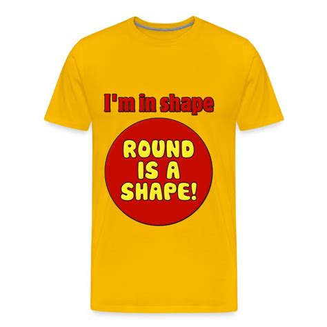 I'm in shape Round is a shape right